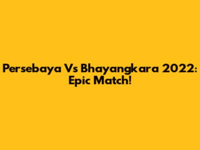 Persebaya Vs Bhayangkara 2022: Epic Match!