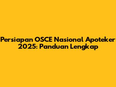Persiapan OSCE Nasional Apoteker 2025: Panduan Lengkap