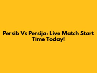 Persib Vs Persija: Live Match Start Time Today!