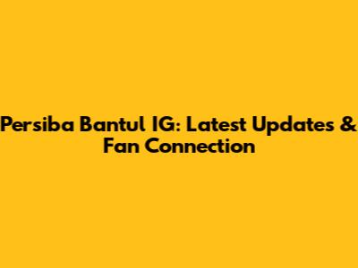 Persiba Bantul IG: Latest Updates & Fan Connection