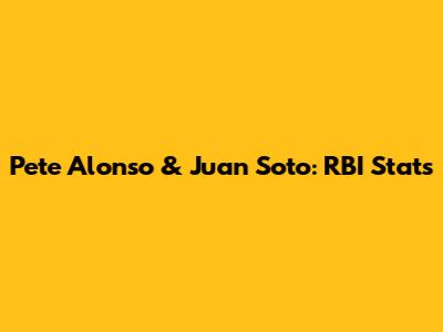 Pete Alonso & Juan Soto: RBI Stats