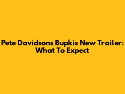 Pete Davidson's Bupkis New Trailer: What To Expect