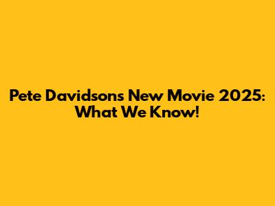 Pete Davidson's New Movie 2025: What We Know!