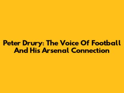 Peter Drury: The Voice Of Football And His Arsenal Connection