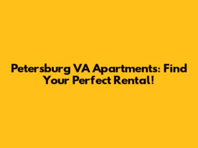 Petersburg VA Apartments: Find Your Perfect Rental!