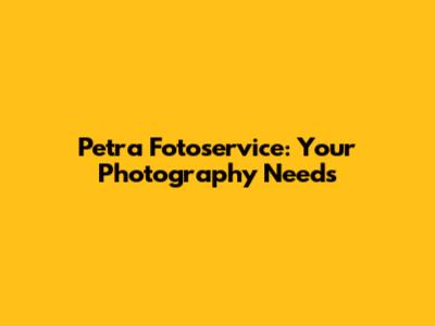 Petra Fotoservice: Your Photography Needs