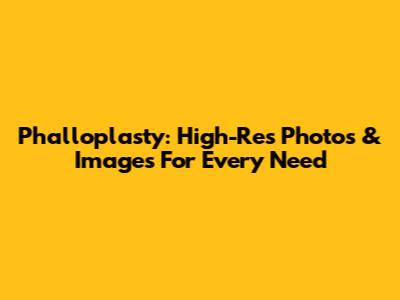 Phalloplasty: High-Res Photos & Images For Every Need