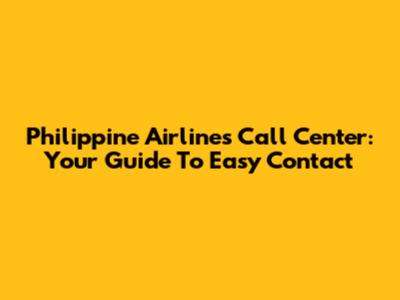 Philippine Airlines Call Center: Your Guide To Easy Contact