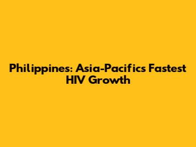 Philippines: Asia-Pacific's Fastest HIV Growth