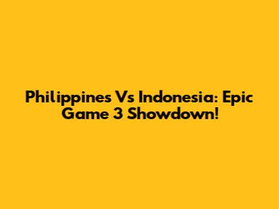 Philippines Vs Indonesia: Epic Game 3 Showdown!