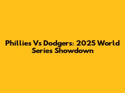 Phillies Vs Dodgers: 2025 World Series Showdown