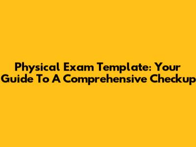 Physical Exam Template: Your Guide To A Comprehensive Checkup