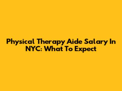 Physical Therapy Aide Salary In NYC: What To Expect