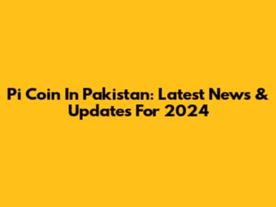 Pi Coin In Pakistan: Latest News & Updates For 2024