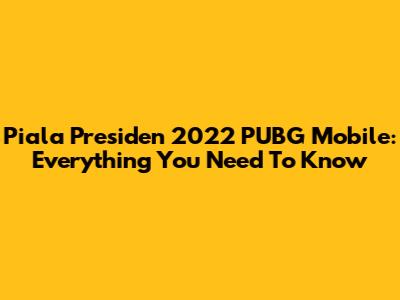 Piala Presiden 2022 PUBG Mobile: Everything You Need To Know