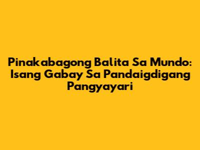 Pinakabagong Balita Sa Mundo: Isang Gabay Sa Pandaigdigang Pangyayari