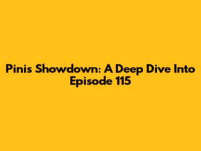 Pini's Showdown: A Deep Dive Into Episode 115