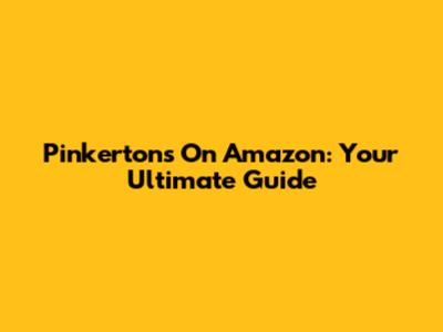 Pinkerton's On Amazon: Your Ultimate Guide