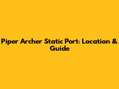 Piper Archer Static Port: Location & Guide