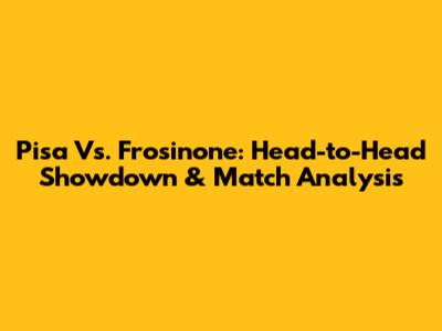 Pisa Vs. Frosinone: Head-to-Head Showdown & Match Analysis