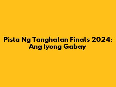 Pista Ng Tanghalan Finals 2024: Ang Iyong Gabay
