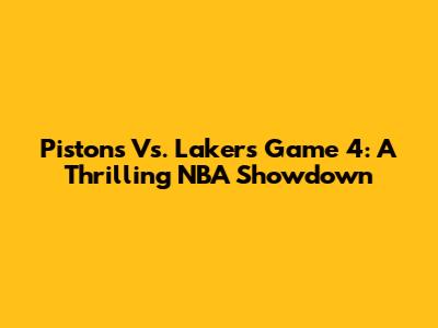 Pistons Vs. Lakers Game 4: A Thrilling NBA Showdown