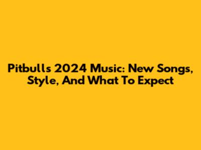 Pitbull's 2024 Music: New Songs, Style, And What To Expect