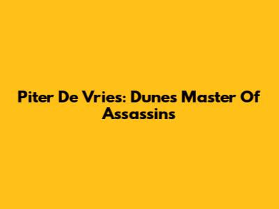 Piter De Vries: Dune's Master Of Assassins
