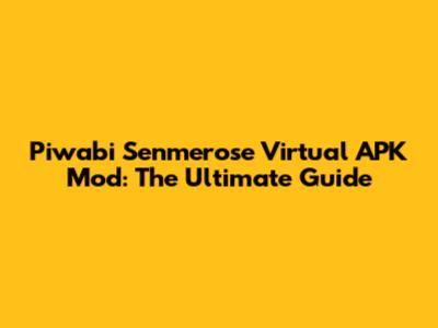 Piwabi Senmerose Virtual APK Mod: The Ultimate Guide