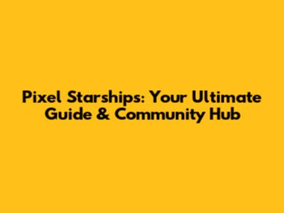 Pixel Starships: Your Ultimate Guide & Community Hub