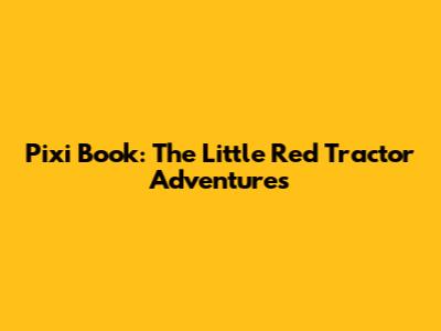 Pixi Book: The Little Red Tractor Adventures