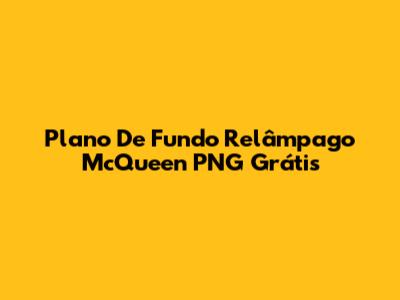 Plano De Fundo Relâmpago McQueen PNG Grátis