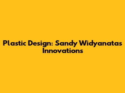 Plastic Design: Sandy Widyanata's Innovations