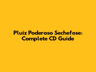 Pluiz Poderoso Sechefose: Complete CD Guide