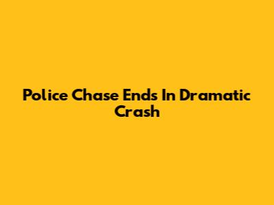 Police Chase Ends In Dramatic Crash