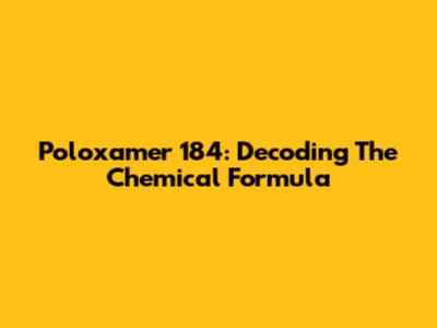 Poloxamer 184: Decoding The Chemical Formula