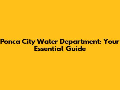 Ponca City Water Department: Your Essential Guide
