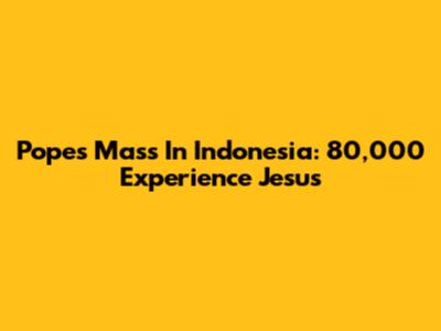 Pope's Mass In Indonesia: 80,000 Experience Jesus