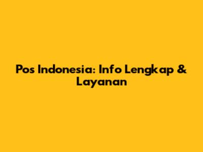 Pos Indonesia: Info Lengkap & Layanan