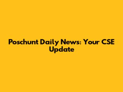 Poschunt Daily News: Your CSE Update