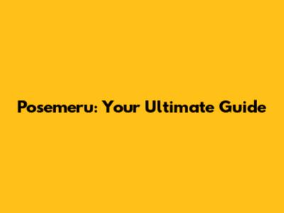 Posemeru: Your Ultimate Guide