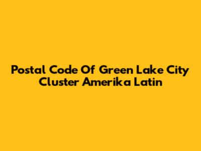 Postal Code Of Green Lake City Cluster Amerika Latin