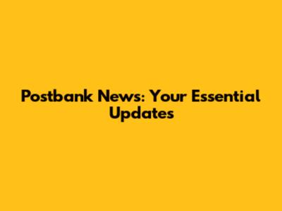 Postbank News: Your Essential Updates