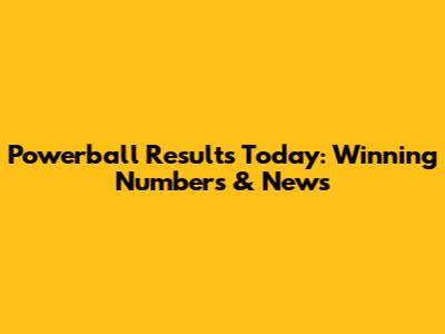 Powerball Results Today: Winning Numbers & News