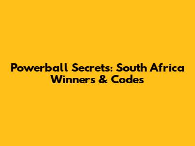 Powerball Secrets: South Africa Winners & Codes