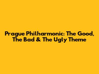 Prague Philharmonic: The Good, The Bad & The Ugly Theme