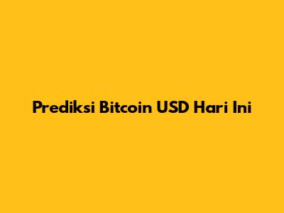 Prediksi Bitcoin USD Hari Ini