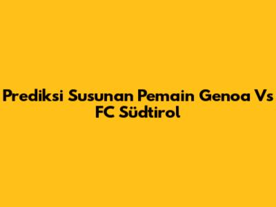 Prediksi Susunan Pemain Genoa Vs FC Südtirol