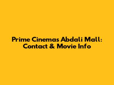 Prime Cinemas Abdali Mall: Contact & Movie Info