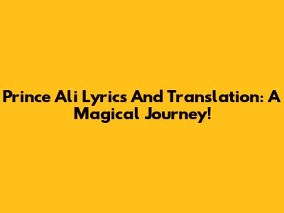 Prince Ali Lyrics And Translation: A Magical Journey!